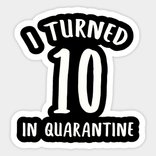 I Turned 10 In Quarantine Sticker